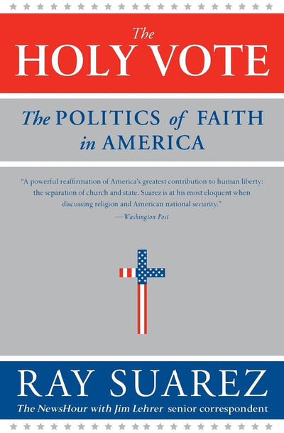 The Holy Vote: The Politics of Faith in America