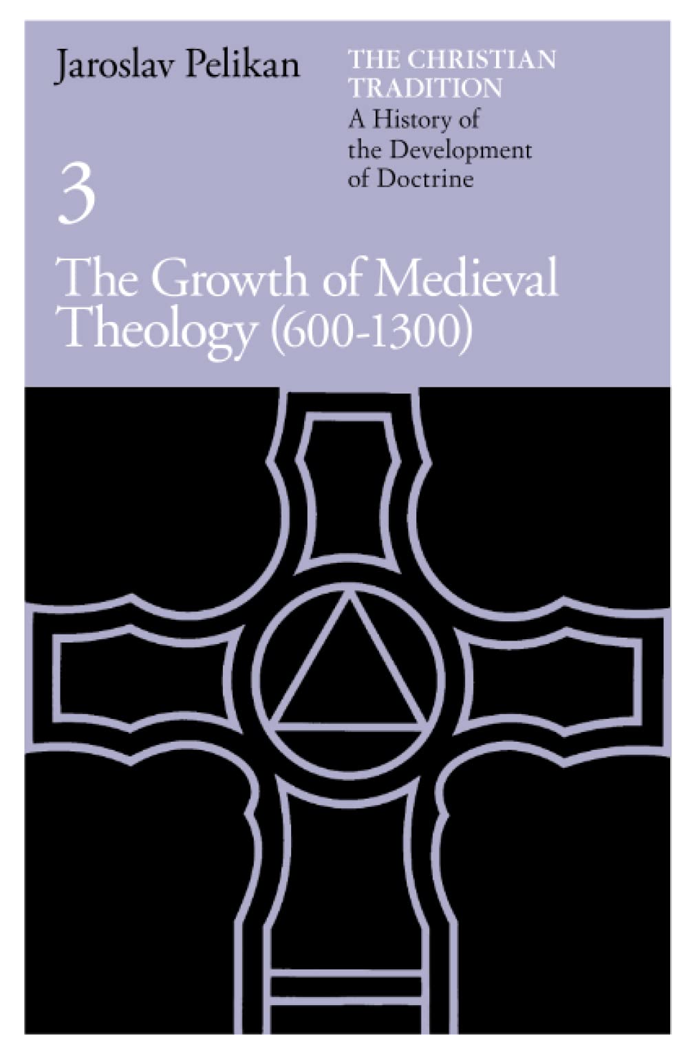 The Christian Tradition: A History of the Development of Doctrine, Vol. 3: The Growth of Medieval Theology (600-1300)