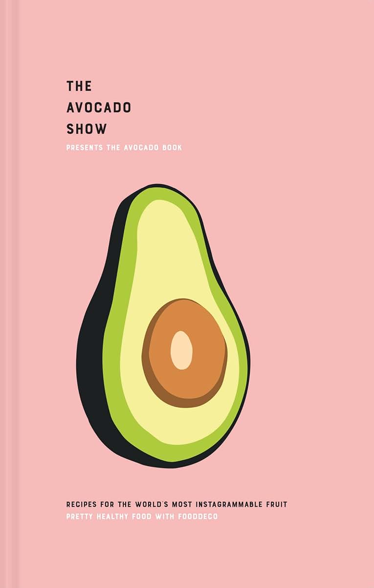 Pavilion The Avocado Show: Recipes for the world's most Instagrammable fruit