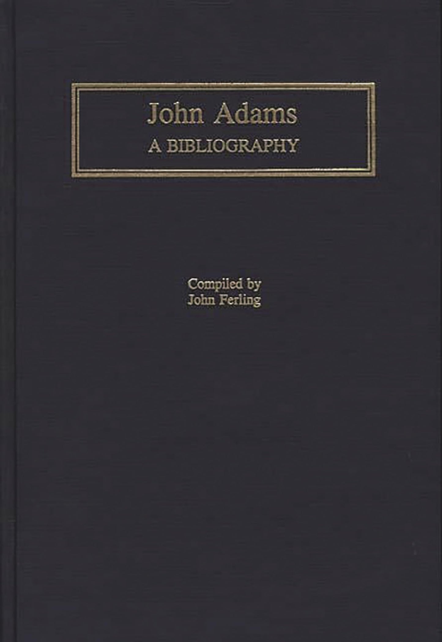 John Adams: A Bibliography (Bibliographies of the Presidents of the United States)