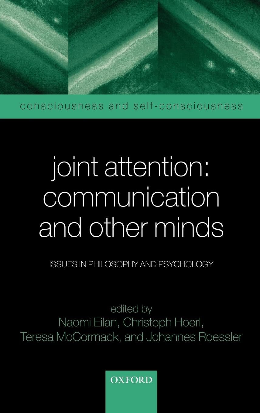 Joint Attention: Communication and Other Minds: Issues in Philosophy and Psychology (Consciousness & Self-Consciousness Series)