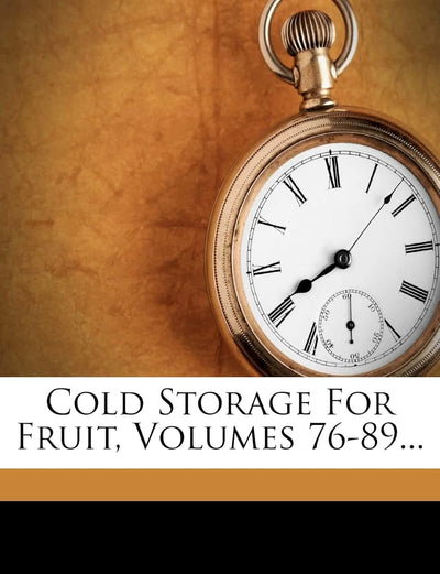 Cold Storage for Fruit, Volumes 76-89...