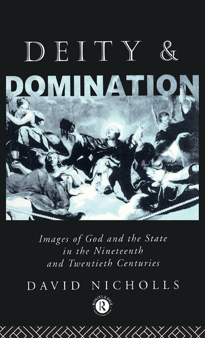 Deity and Domination: Images of God and the State in the 19th and 20th Centuries (Opening Out)