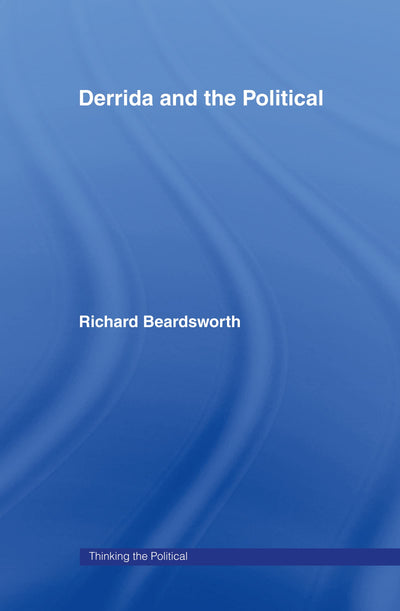 Derrida and the Political (Thinking the Political)