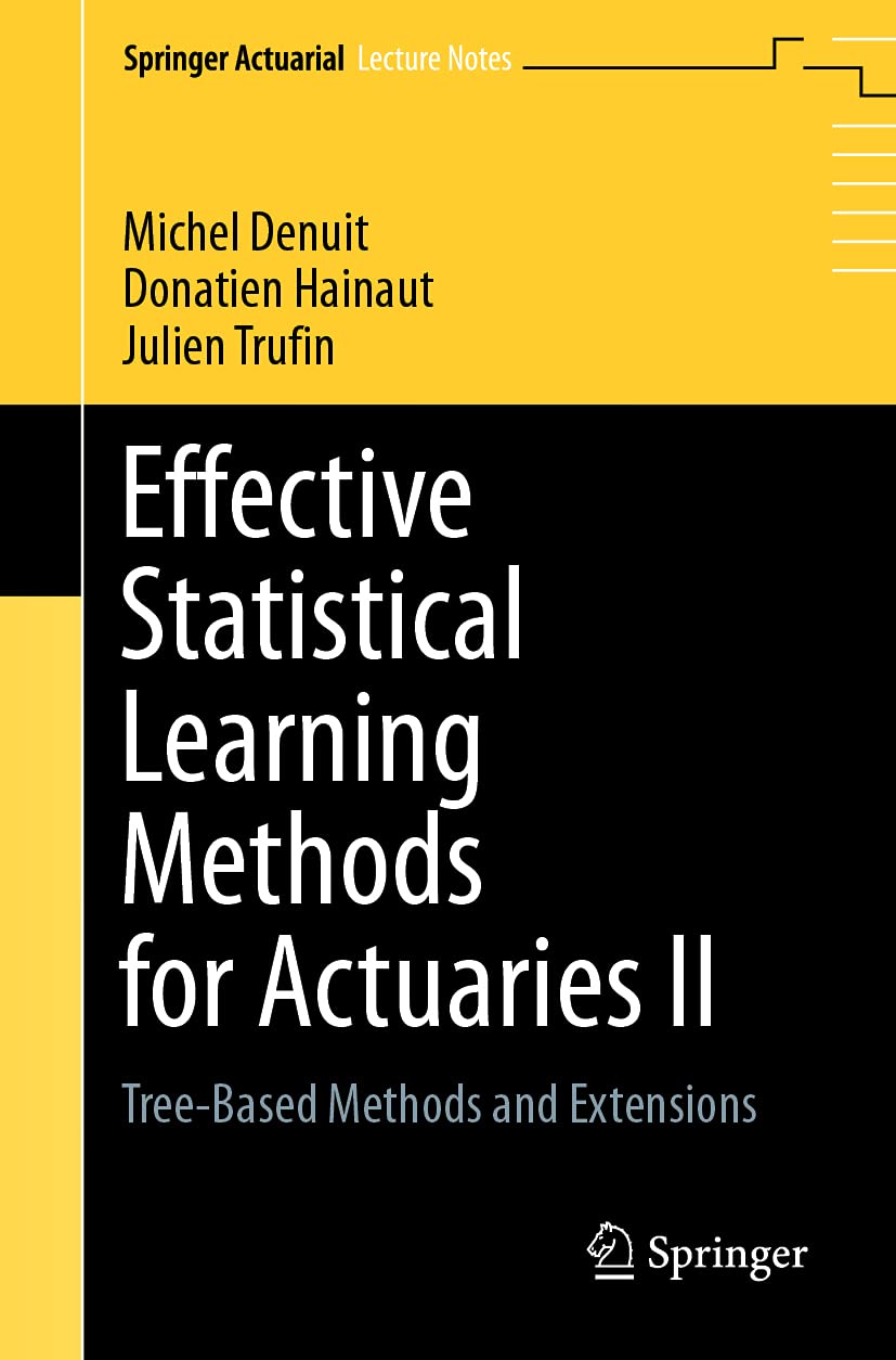 Effective Statistical Learning Methods for Actuaries II: Tree-Based Methods and Extensions (Springer Actuarial Lecture Notes)