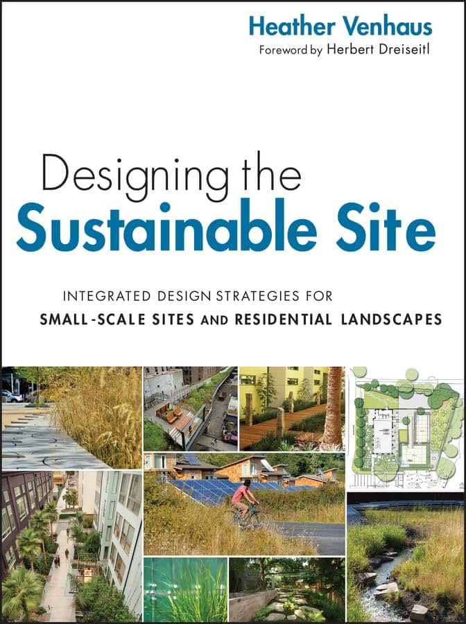 Designing the Sustainable Site: Integrated Design Strategies for Small Scale Sites and Residential Landscapes