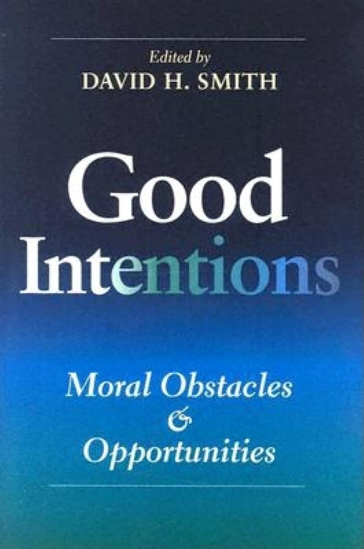 Good Intentions: Moral Obstacles and Opportunities (Philanthropic and Nonprofit Studies)