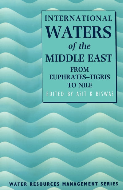 International Waters of the Middle East: From Euphrates-Tigris to Nile (Water Resource Management)
