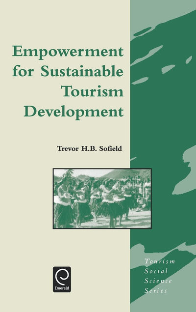 Empowerment for Sustainable Tourism Development (Tourism Social Science Series, 7)