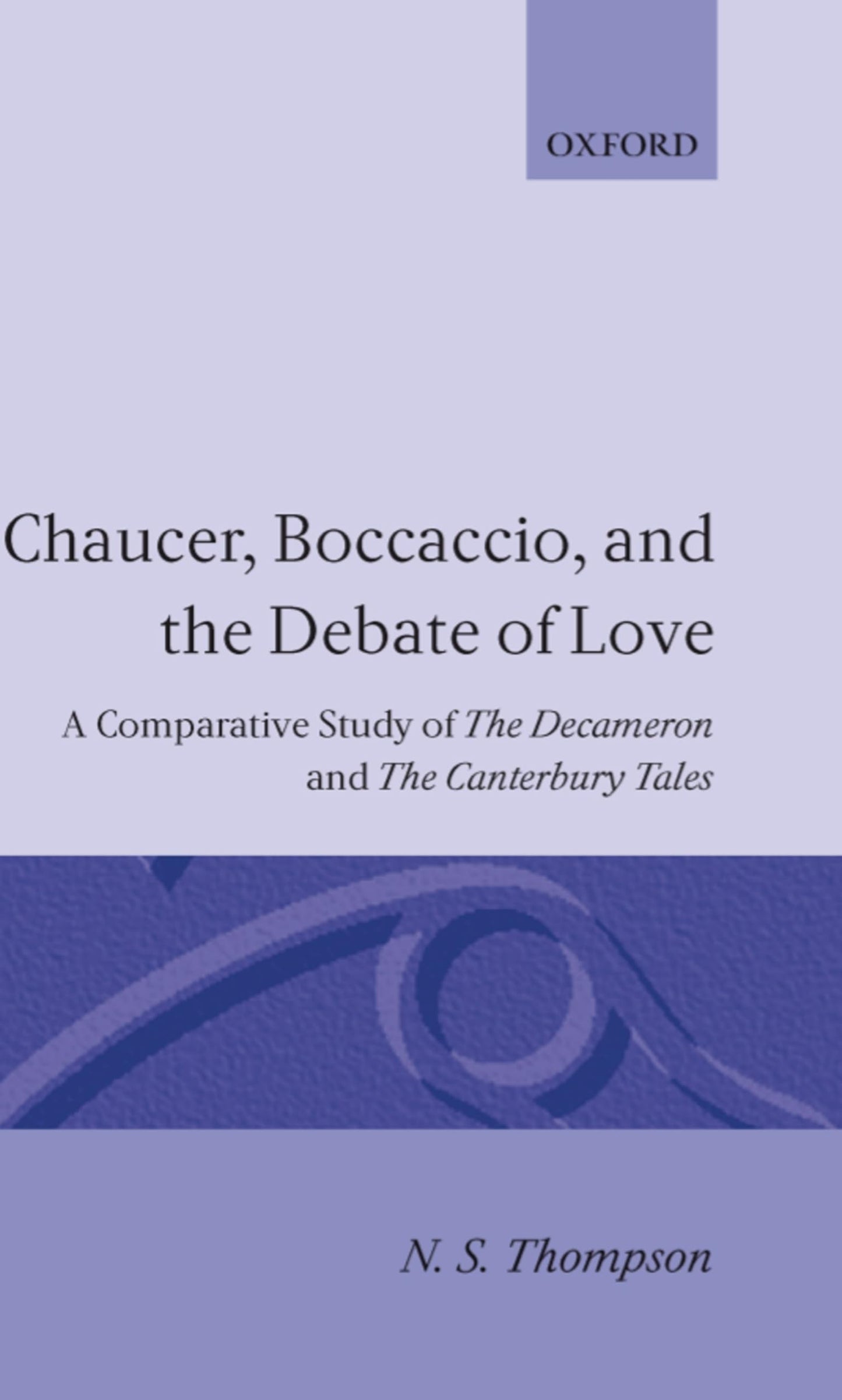 Chaucer, Boccaccio, and the Debate of Love: A Comparative Study of the Decameron and the Canterbury Tales
