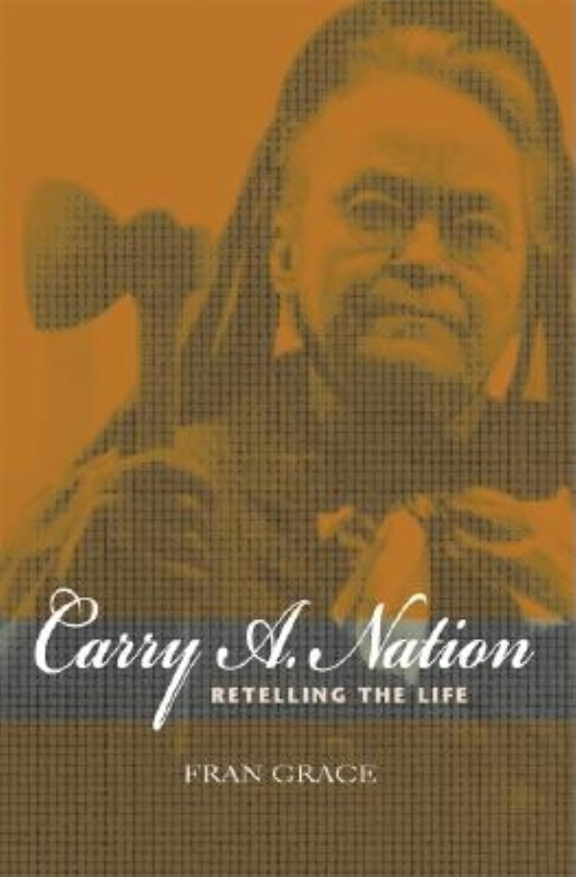 Carry A. Nation: Retelling the Life (Religion in North America)