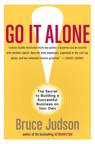 Go It Alone!: The Secret to Building a Successful Business o