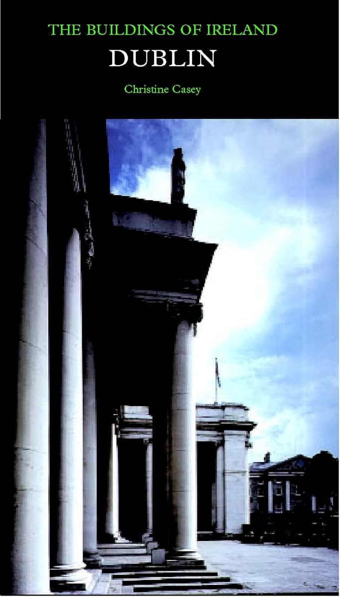 Dublin: The City Within the Grand and Royal Canals and the Circular Road, with the Phoenix Park (Pevsner Architectural Guides: Buildings of Ireland)