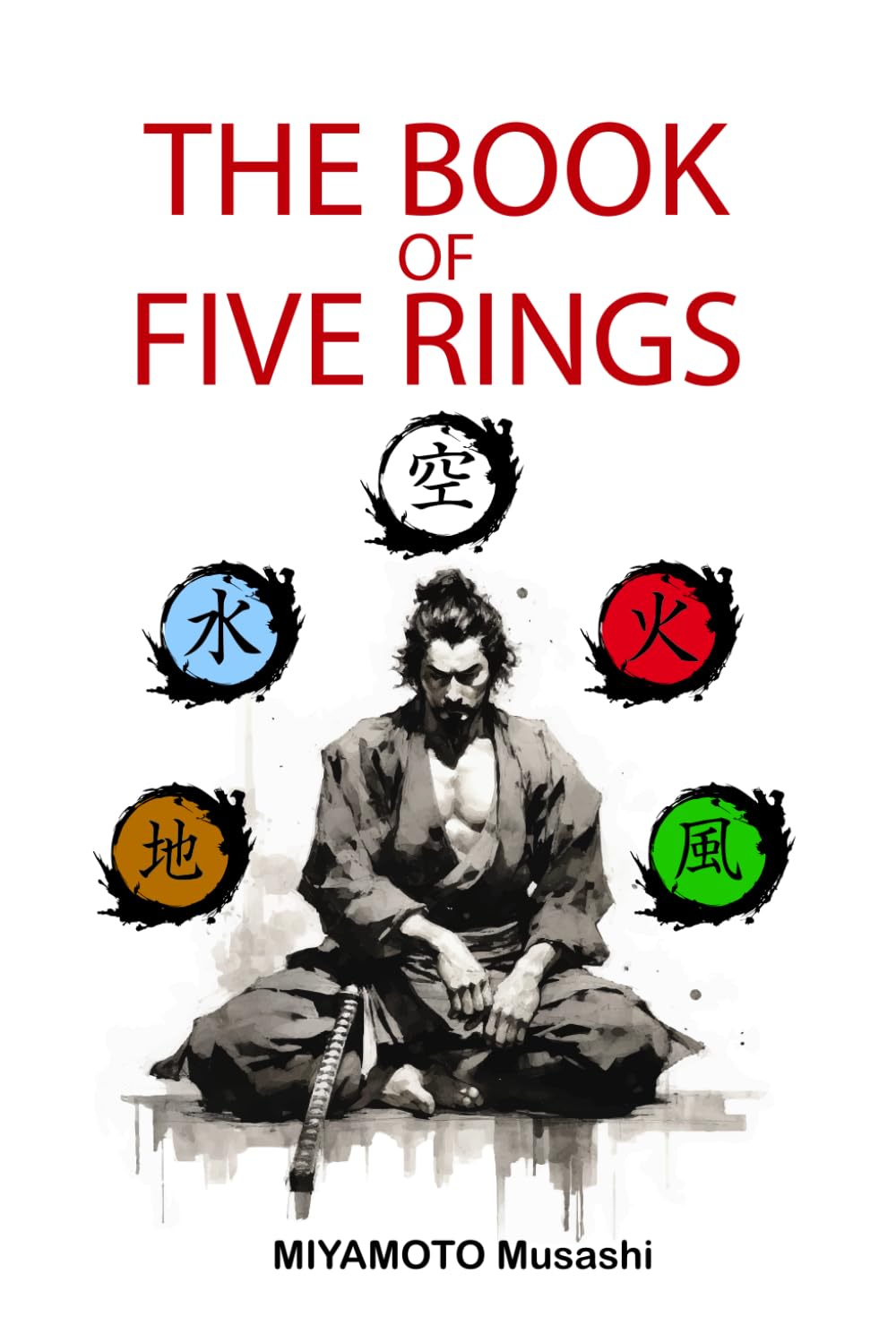 The book of five rings: ??? of Miyamoto Musashi, Illustrated Edition, Modern Translation