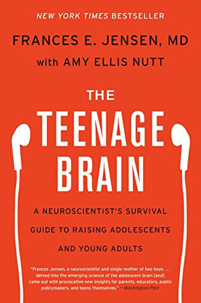 The Teenage Brain: A Neuroscientist's Survival Guide to Raising Adolescents and Young Adults