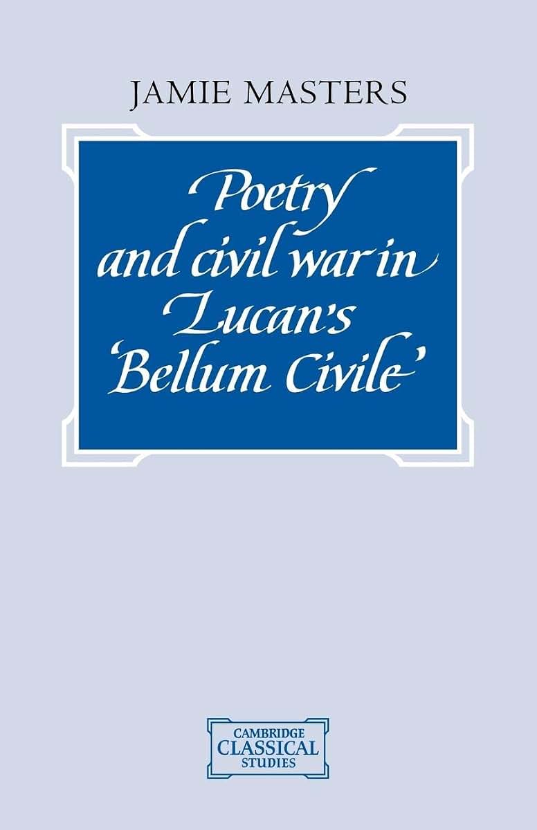 Poetry and Civil War in Lucan's Bellum Civile (Cambridge Classical Studies)