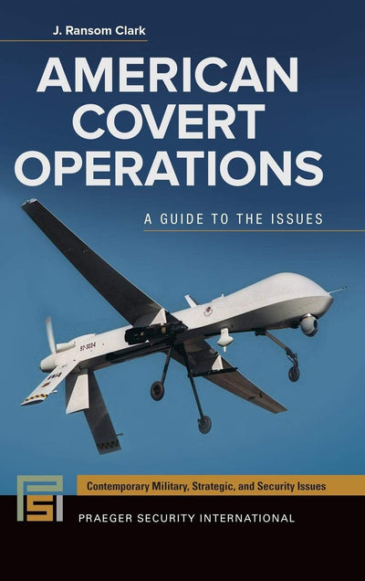 American Covert Operations: A Guide to the Issues (Contemporary Military, Strategic, and Security Issues)