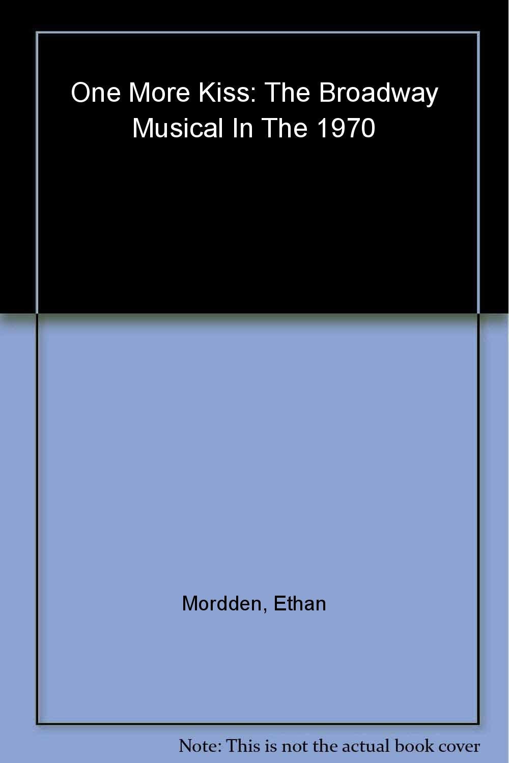 One More Kiss: The Broadway Musical in the 1970s
