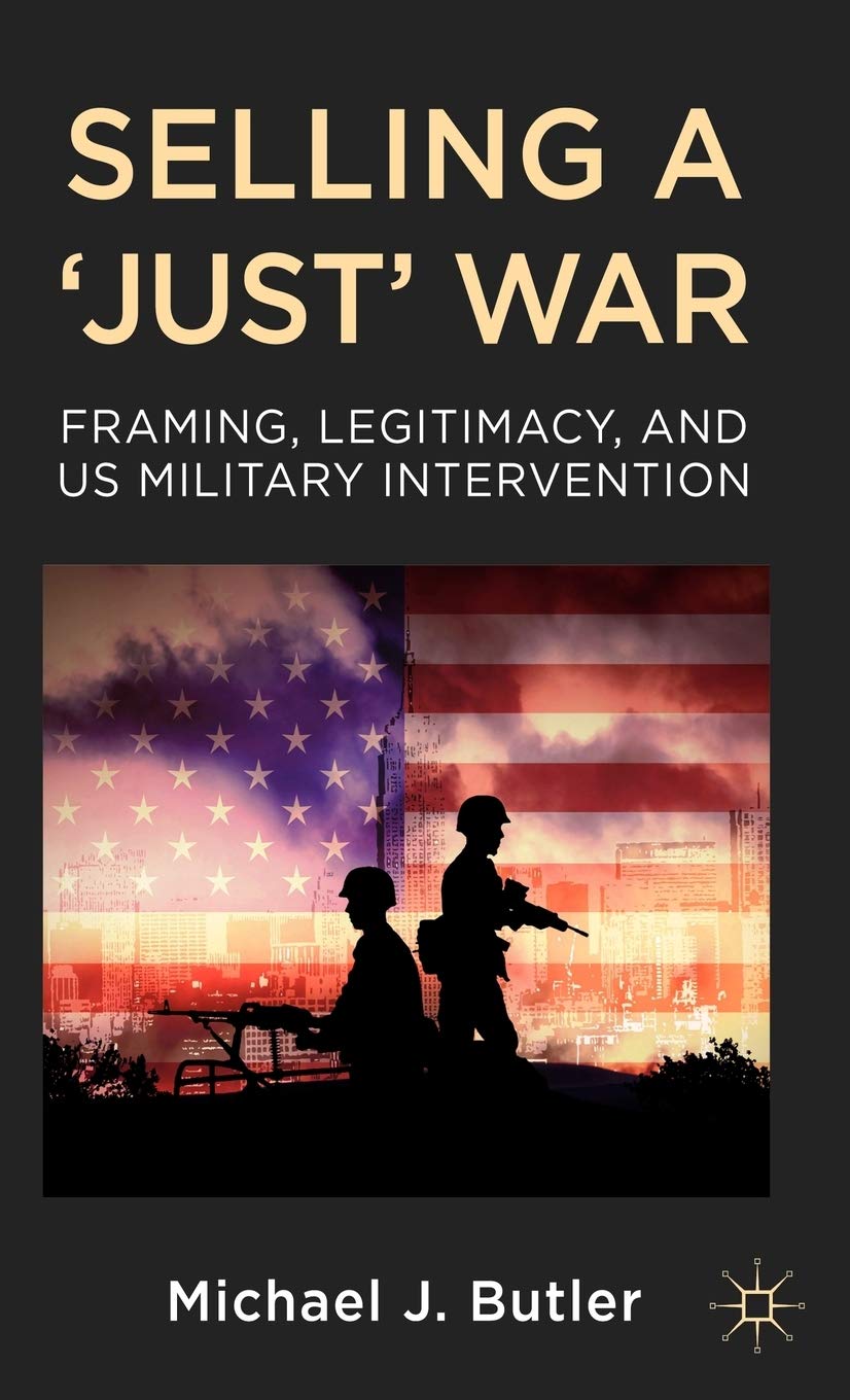 Selling a 'Just' War: Framing, Legitimacy, and US Military Intervention