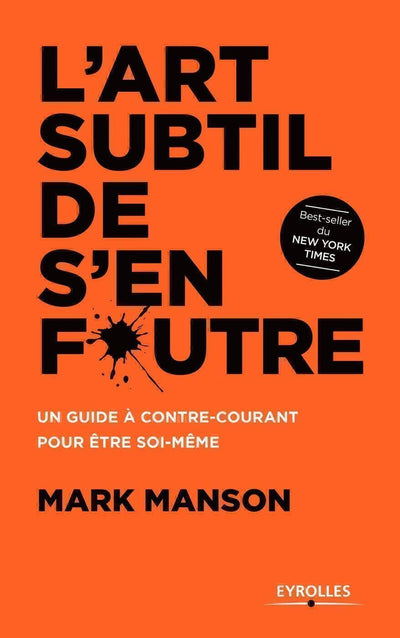 L'art subtil de s'en foutre: Un guide contre-courant pour tre soi-mme
