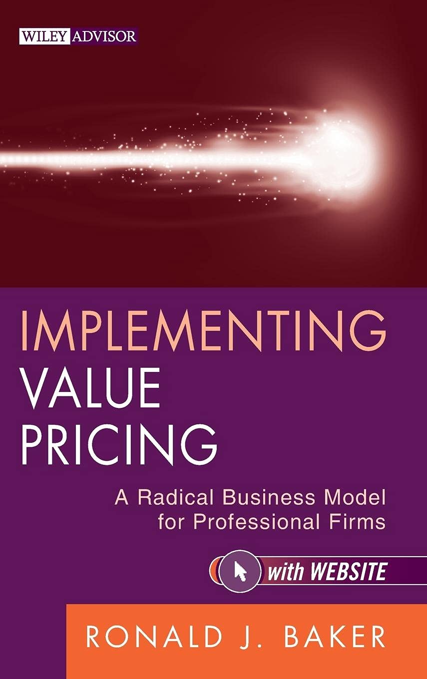 Implementing Value Pricing: A Radical Business Model for Pro