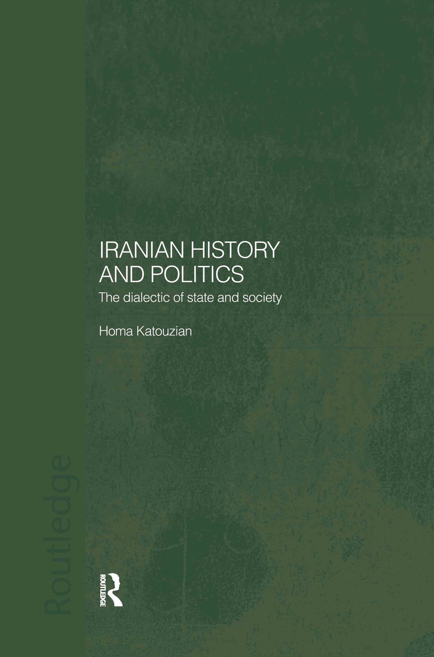 Iranian History and Politics: The Dialectic of State and Society (Routledge/BIPS Persian Studies Series)