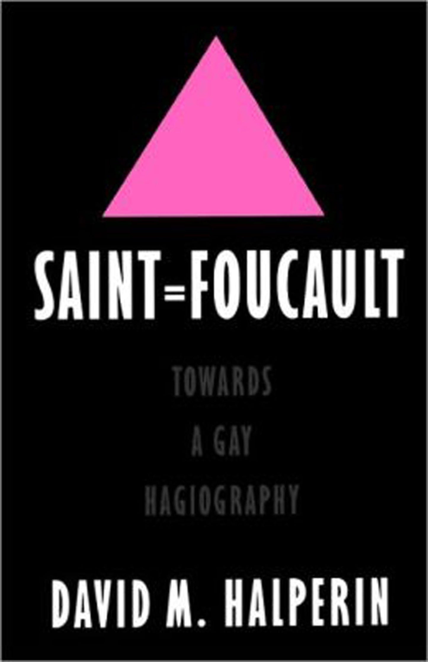 Saint Foucault : Towards a Gay Hagiography