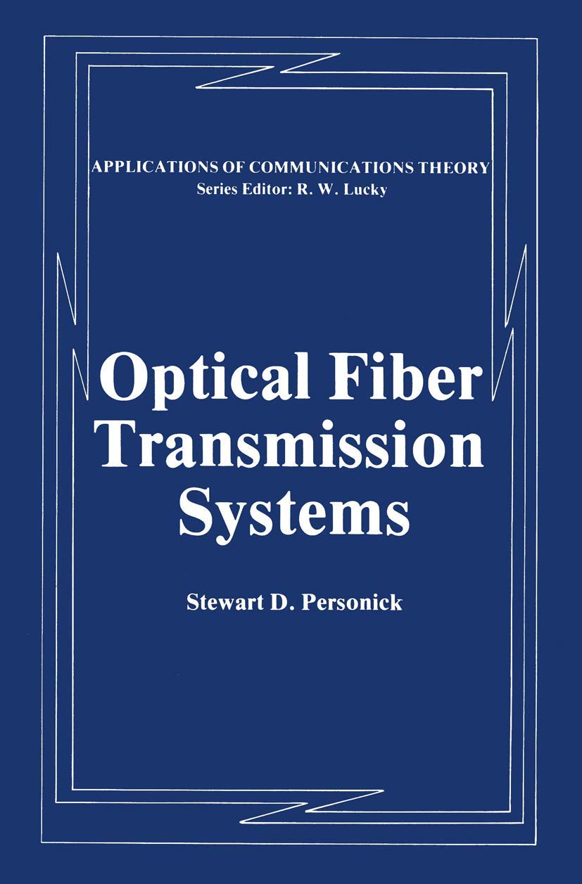 Optical Fiber Transmission Systems (Applications of Communications Theory)