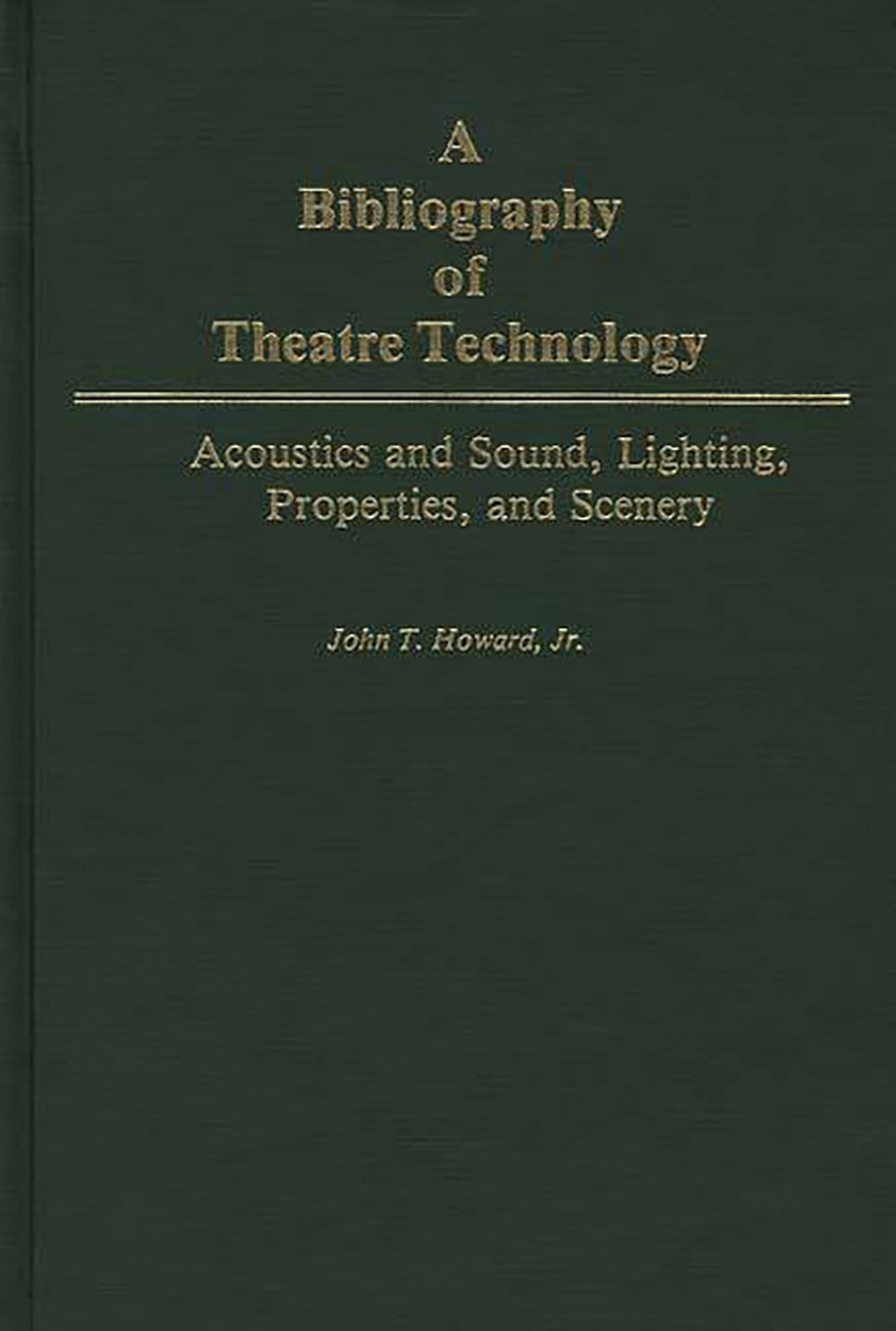 A Bibliography of Theatre Technology: Acoustics and Sound, Lighting, Properties, and Scenery