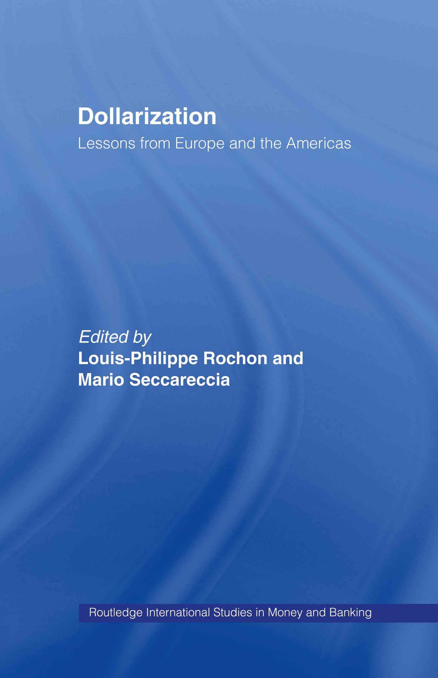 Dollarization: Lessons from Europe for the Americas (Routledge International Studies in Money and Banking)