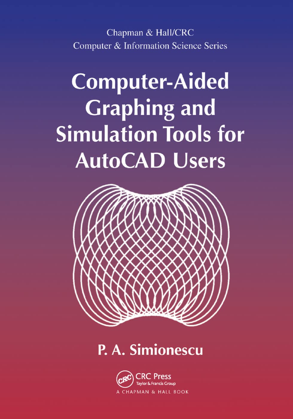 Computer-Aided Graphing and Simulation Tools for AutoCAD Users (Chapman & Hall/Crc Computer and Information Science)