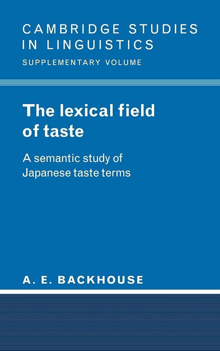 The Lexical Field of Taste: A Semantic Study of Japanese Taste Terms (Cambridge Studies in Linguistics)