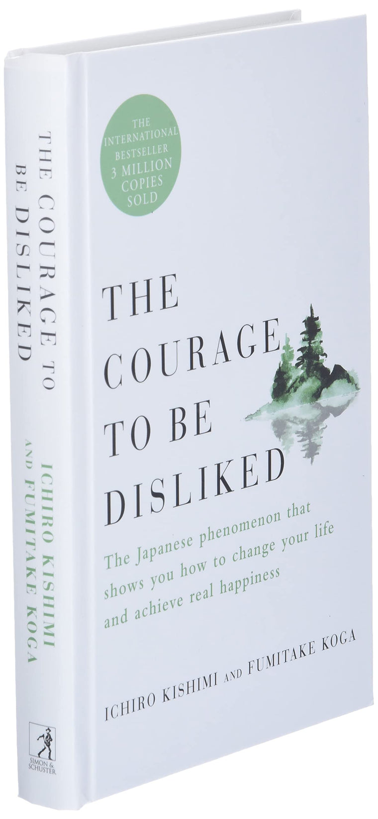 The Courage to Be Disliked: The Japanese Phenomenon That Shows You How to Change Your Life and Achieve Real Happiness — back cover