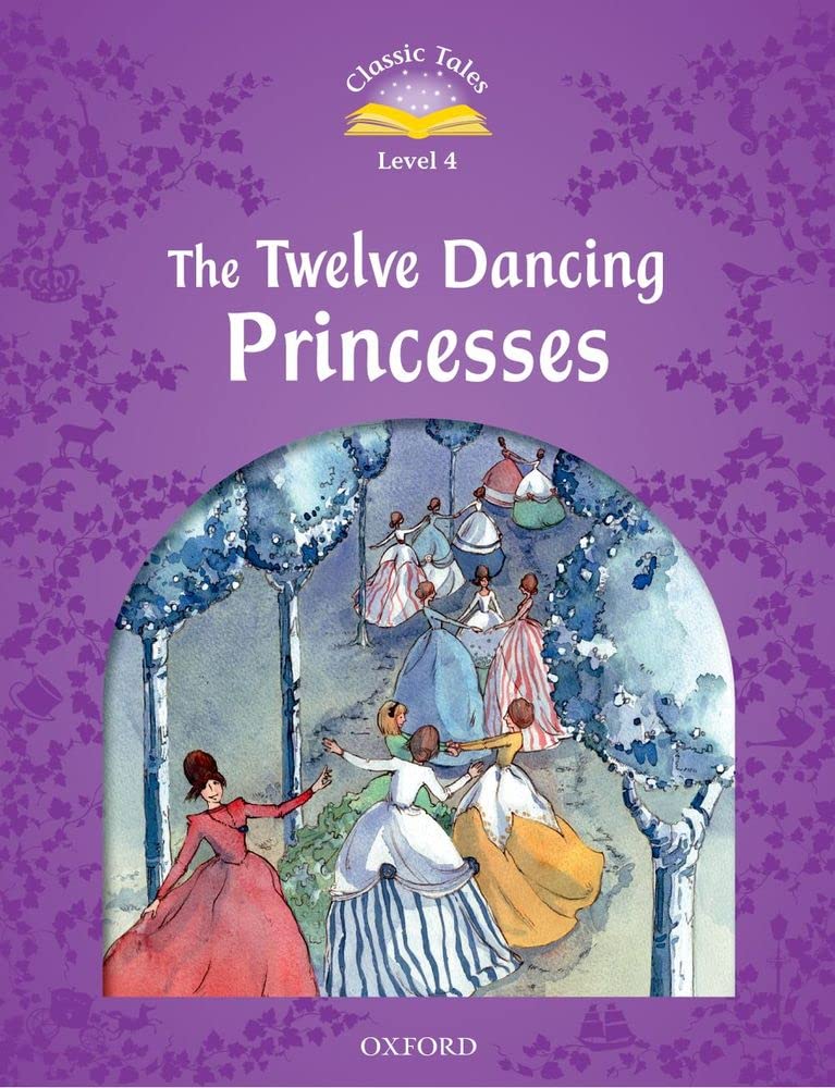 Classic Tales: Twelve Dancing Princesses Elementary Level 2 (Classic Tales. Level 4)