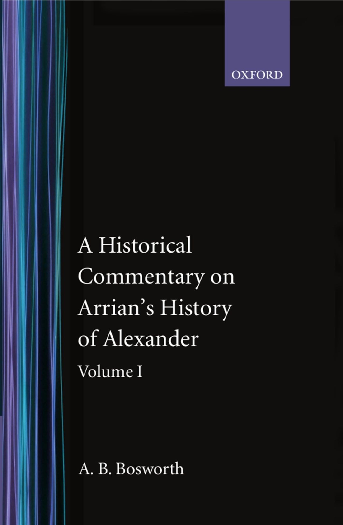 A Historical Commentary on Arrian's History of Alexander, Vol. 1: Books I-III