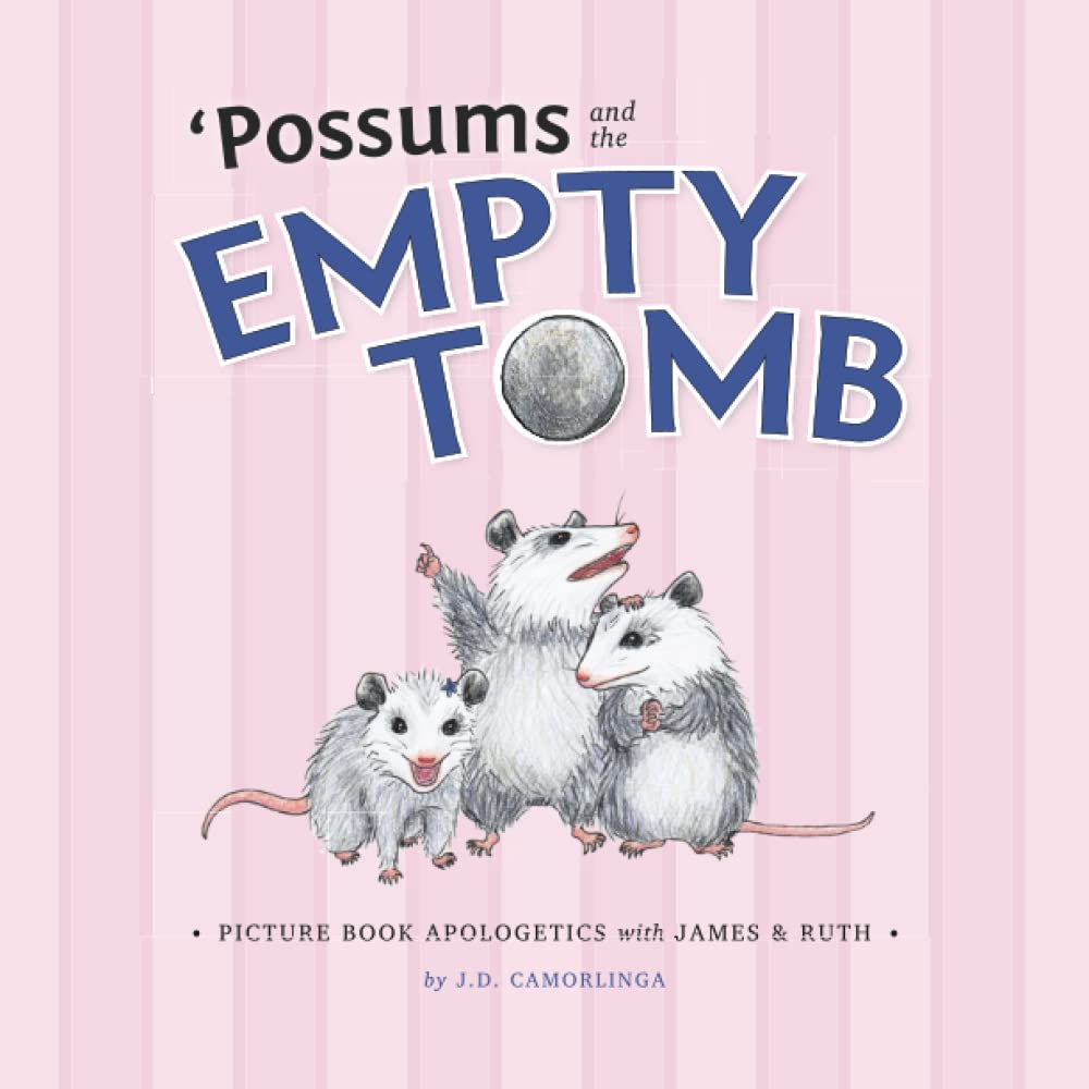 'Possums and the Empty Tomb: Picture Book Apologetics with James and Ruth