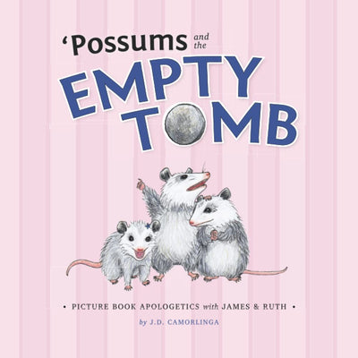 'Possums and the Empty Tomb: Picture Book Apologetics with James and Ruth