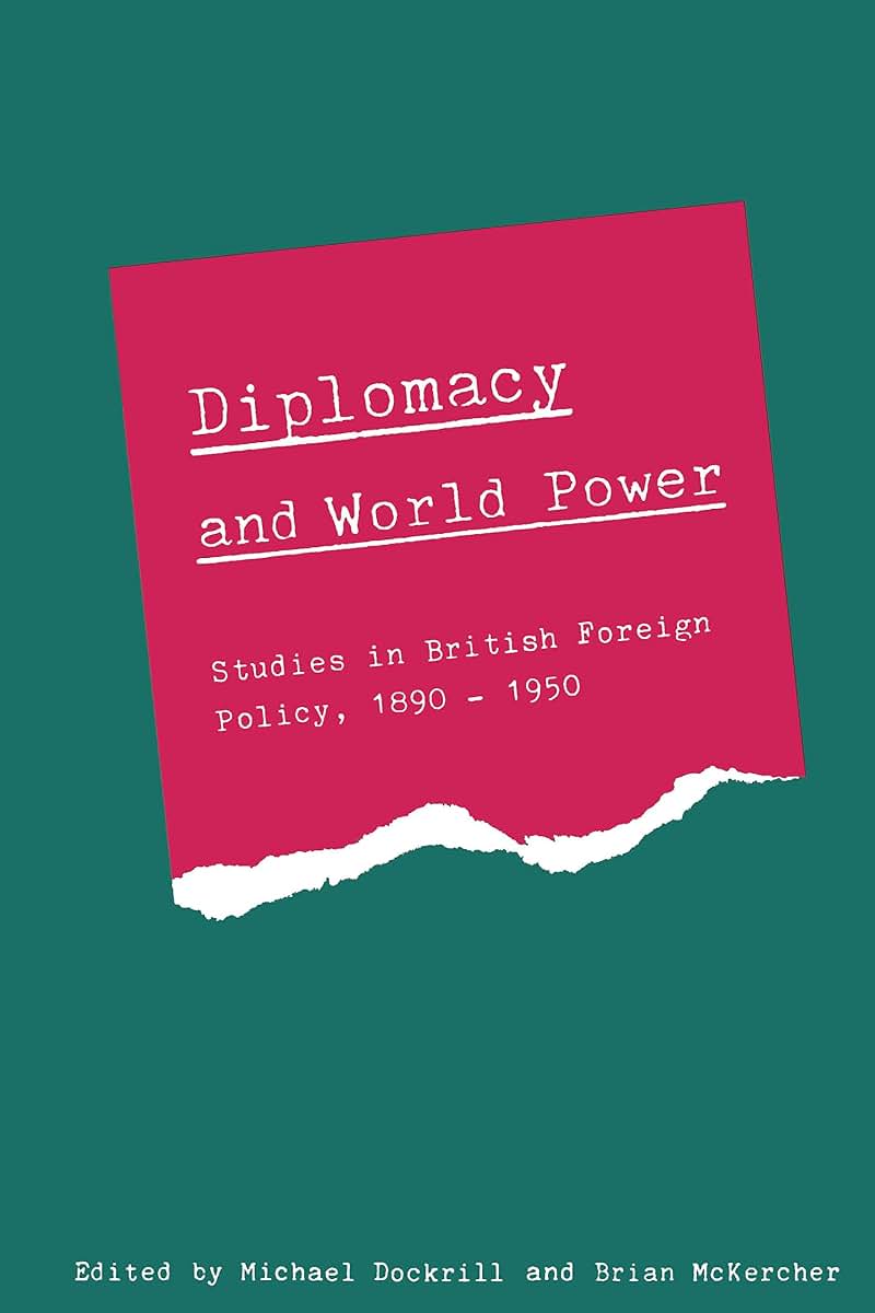 Diplomacy and World Power: Studies in British Foreign Policy, 1890-1951