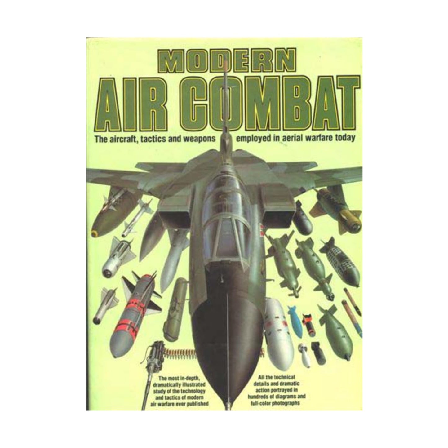 Modern Air Combat: The Aircraft, Tactics and Weapons Employe