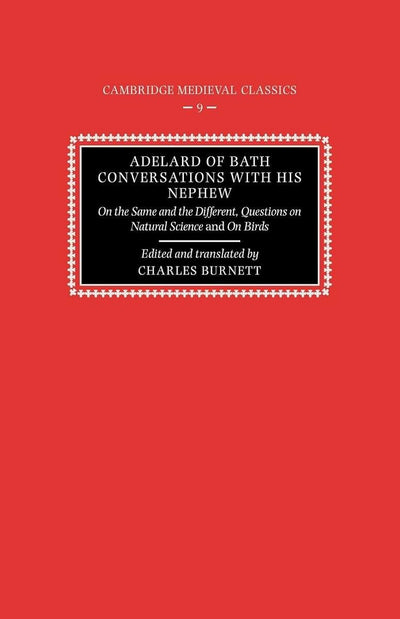 Adelard of Bath Conversatns Nephew (Cambridge Medieval Classics, Series Number 9)
