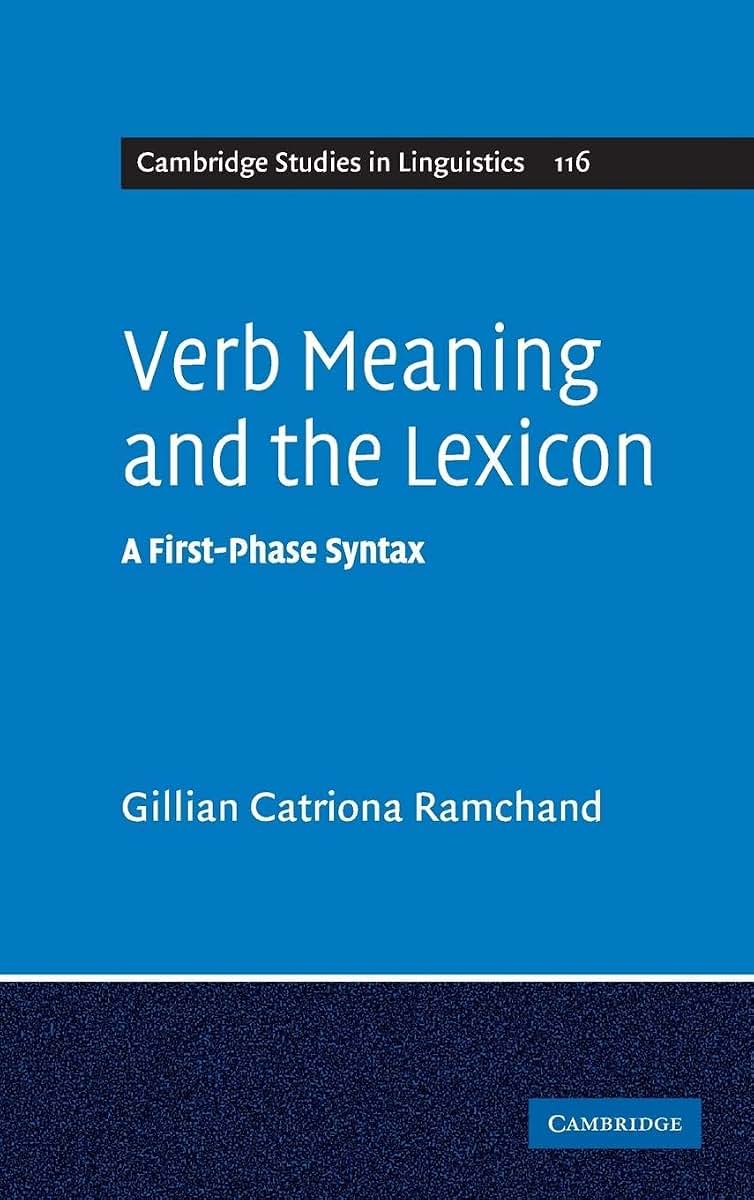 Verb Meaning and the Lexicon: A First Phase Syntax (Cambridge Studies in Linguistics, Series Number 116)