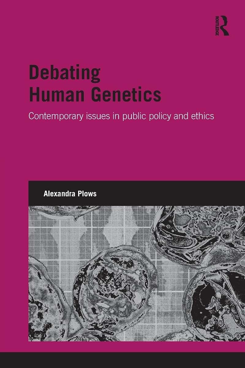 Debating Human Genetics: Contemporary Issues in Public Policy and Ethics (Genetics and Society)