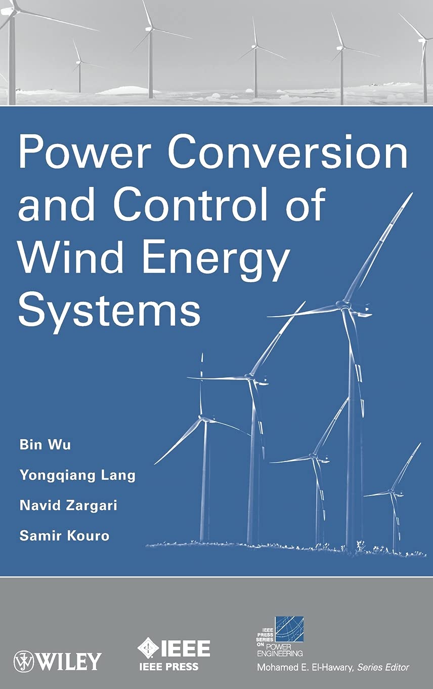 Power Conversion and Control of Wind Energy Systems by Wu, B