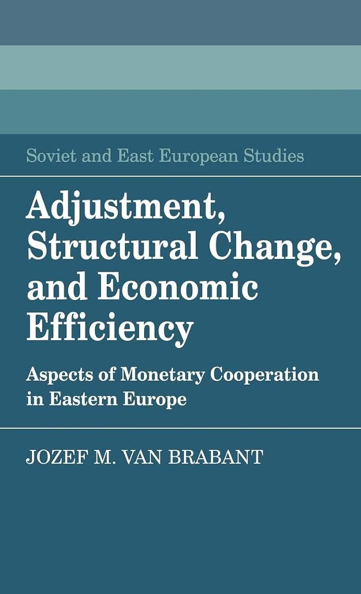 Adjustment, Structural Change, and Economic Efficiency: Aspects of Monetary Cooperation in Eastern Europe (Cambridge Russian, Soviet and Post-Soviet Studies, Series Number 58)