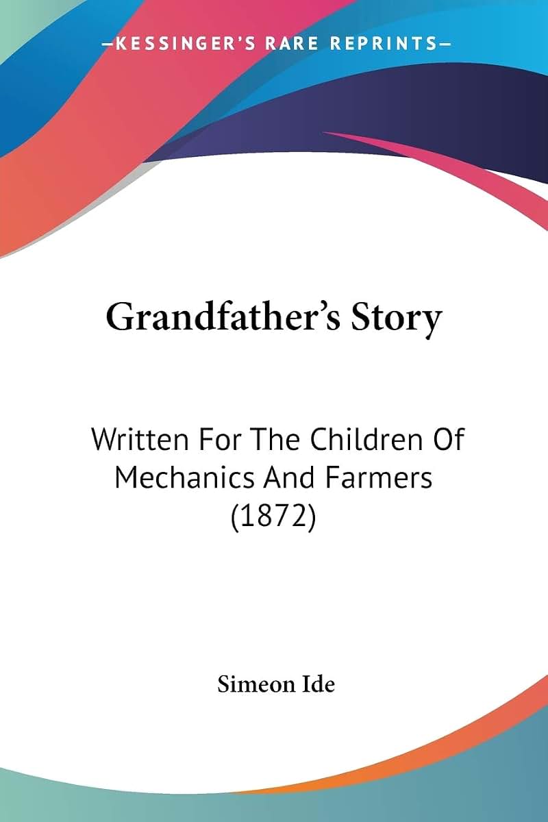 Grandfather's Story: Written For The Children Of Mechanics And Farmers (1872)