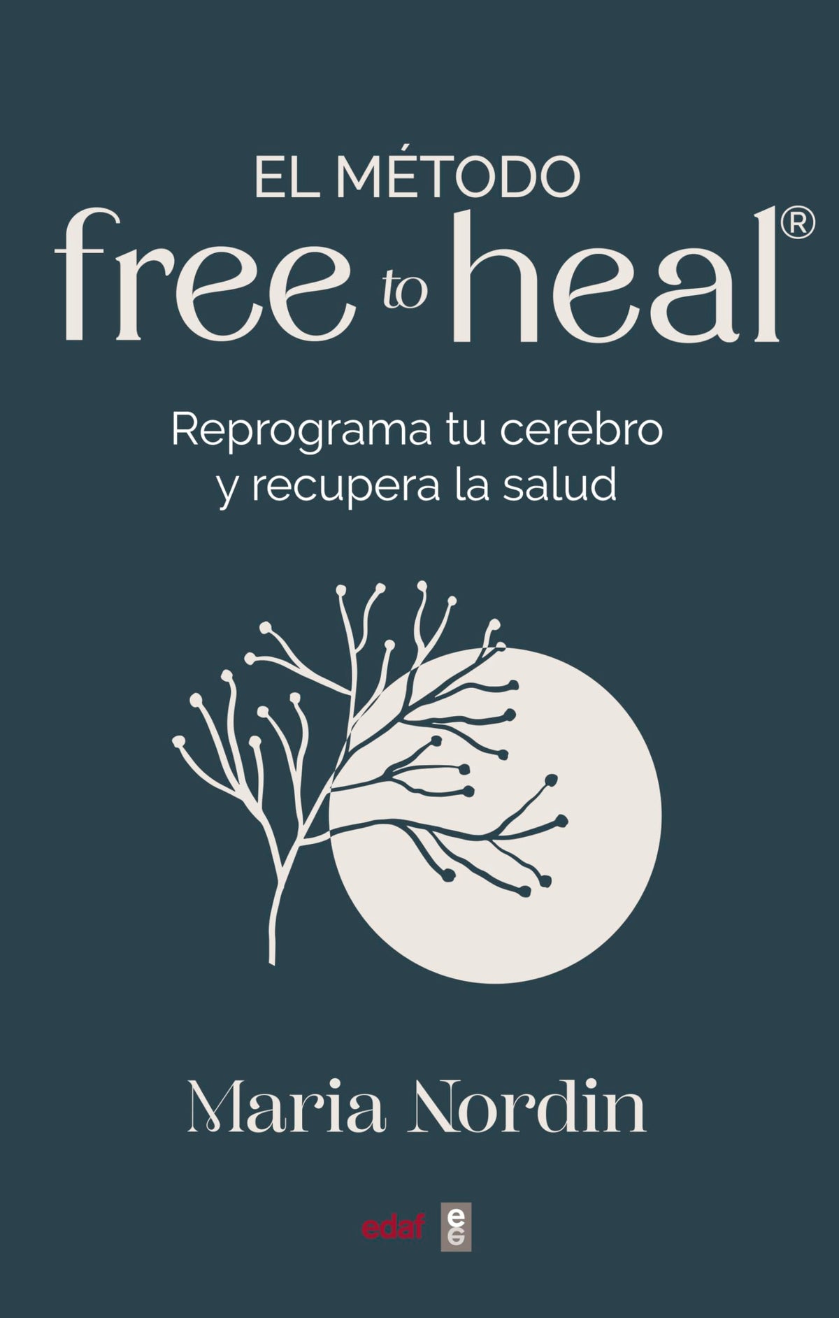 El método Free to Heal: Reprograma tu cerebro y recupera la salud (Spanish Edition)