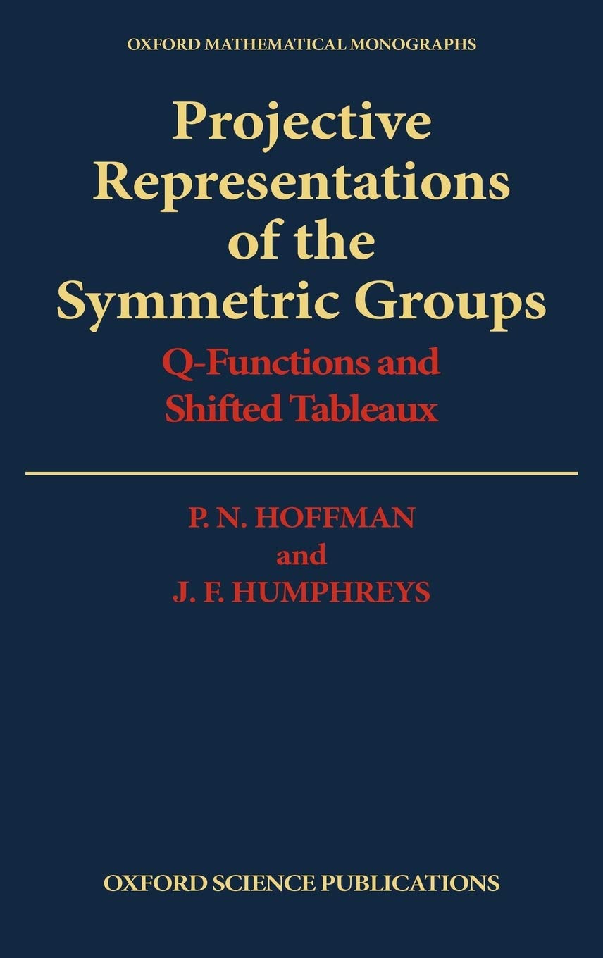 Projective Representations of the Symmetric Groups: Q-Functions and Shifted Tableaux (Oxford Mathematical Monographs)