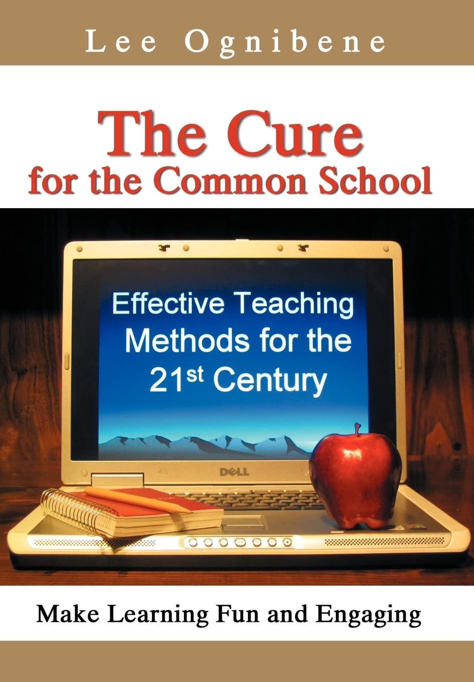 The Cure for the Common School: Effective Teaching Methods for the 21st Century