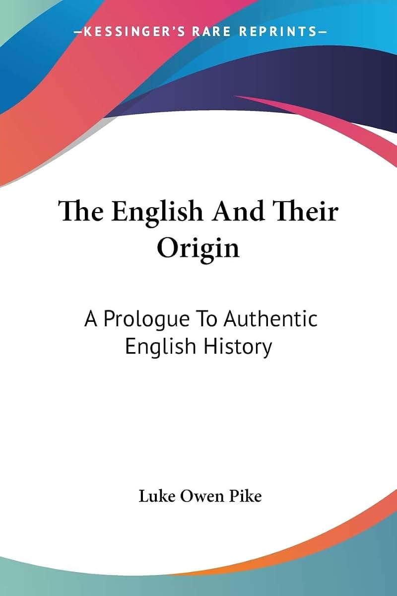 The English And Their Origin: A Prologue To Authentic English History