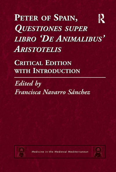 Peter of Spain, Questiones super libro De Animalibus Aristotelis: Critical Edition with Introduction (Medicine in the Medieval Mediterranean)